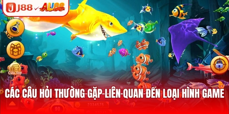 Bắn Cá Đổi Thưởng J88 Tặng Bảo Hiểm Cược Thua Cực Giá Trị 4 Các câu hỏi thường gặp liên quan đến loại hình game