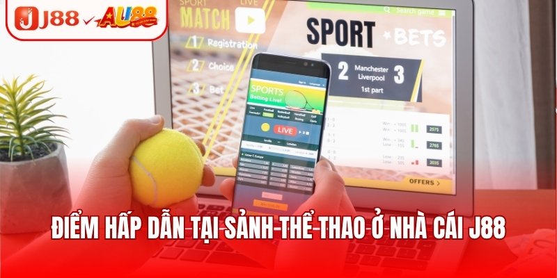 Điểm hấp dẫn tại sảnh thể thao ở nhà cái J88