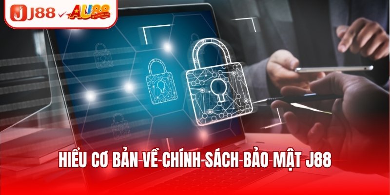 Hiểu cơ bản về chính sách bảo mật J88