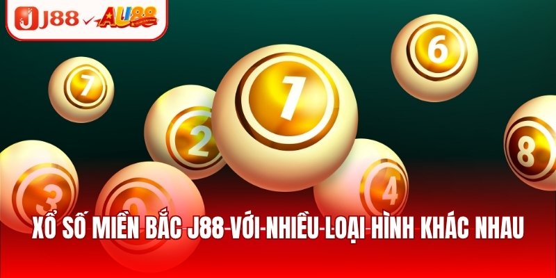 Xổ Số Miền Bắc Đa Dạng Hình Thức Cược, Rinh Thưởng Lớn 3 Xổ số miền Bắc J88 với nhiều loại hình khác nhau